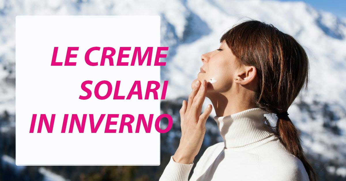 Creme solari anche in autunno e inverno: ecco perch sono cos importanti